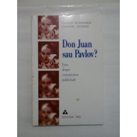 Don  Juan sau  Pavlov?  Eseu despre comunicarea publicitara  -  CAUDE  BONNANGE;  CHANTAL  THOMAS  